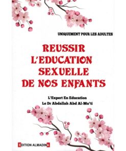 Réussir L'éducation Sexuelle De Nos Enfants (Uniquement Pour Les Adultes)