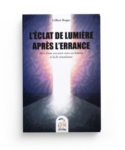 L'éclat De Lumière Après L'errance - Récit D'une Rencontre Entre Un Homme Et La Foi Musulmane -Gilbert Roque-