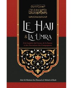 Le Hajj & La ‘Umra À La Lumière Du Coran Et De La Sunna Et Des Narrations Des Compagnons