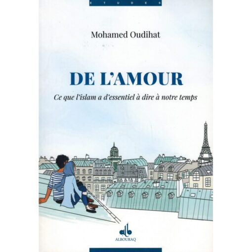 De l'Amour - Ce que l'Islam à d'essentiel à dire à notre temps -