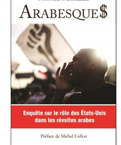 Arabesque$. Enquête sur le rôle des États-Unis dans les révoltes arabes