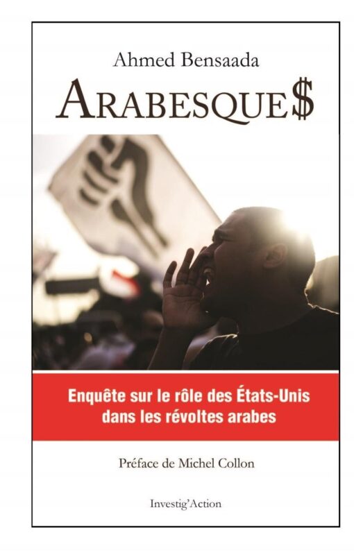 Arabesque$. Enquête sur le rôle des États-Unis dans les révoltes arabes