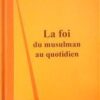 La foi du musulman au quotidien