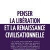 PENSER LA LIBERATION ET LA RENAISSANCE CIVILISATIONELLE