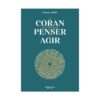 LE CORAN UN GUIDE POUR PENSER ET AGIR