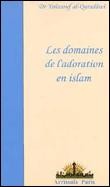 LES DOMAINES DE L'ADORATION EN ISLAM