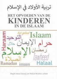 HET OPVOEDEN VAN DE KINDEREN IN DE ISLAAM