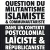 QUESTION DU MILITANTISME ISLAMISTE