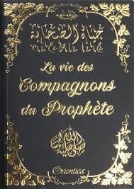 LA VIE DES COMPAGNONS DU PROPHETE