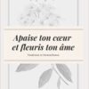 Apaise ton coeur et fleuris ton âme