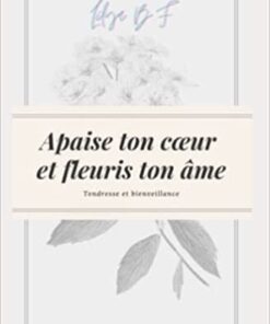 Apaise ton coeur et fleuris ton âme