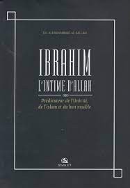 Ibrahim L’intime d’Allah – Prédicateur de l’Unicité, de l’islam et du bon modèle