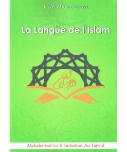 La Langue De L'Islam (Tome: Alphabétisation & Initiation Au Tajwîd)