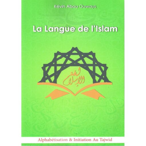 La Langue De L'Islam (Tome: Alphabétisation & Initiation Au Tajwîd)