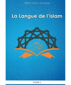 La Langue De L'Islam (Tome 1: Grammaire Arabe)