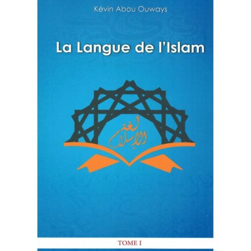 La Langue De L'Islam (Tome 1: Grammaire Arabe)