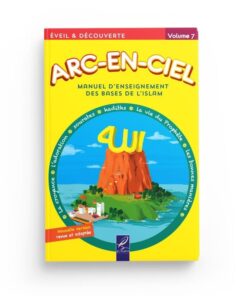 ARC-EN-CIEL Volume 7 : Manuel D'Enseignement Des Bases De L'Islam