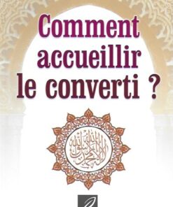 Comment accueillir le converti ? (‘Abd Allah al-Luhaydân)