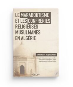 Le maraboutisme et les confréries religieuses musulmanes en Algérie - Jacques Carret