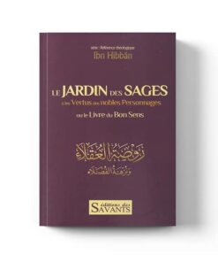 Le jardin des sages & les vertus des nobles personnages : le livre du bon sens - Ibn Hibban