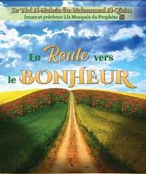 En Route vers le Bonheur (Dr Abd al-Muhsin ibn Muhammad al-Qasim)