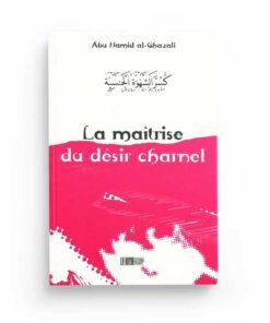 La maîtrise du désir charnel (Abu Hamid Al-Ghazali)