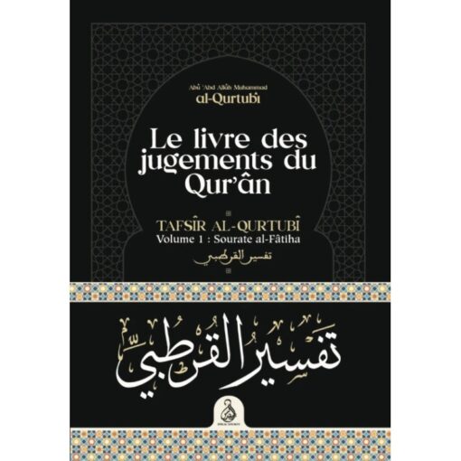 Le Livre Des Jugements Du Coran - Tafsîr Al-Qurtubî (Vol. 1 : Sourate Al-Fâtiha) - تفسير القرطبي