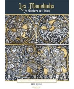 Les Mamelouks, les cavaliers de l'Islam - Mehdi Berriah - éditions Héritage