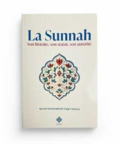 LA SUNNAH : SON HISTOIRE, SON STATUT, SON AUTORITÉ