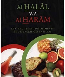 Al Halal wa Al Haram Le statut légal des aliments et des sacrifices en Islam