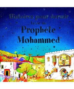 Histoires Pour Dormir : La Vie Du Prophète Mohammed