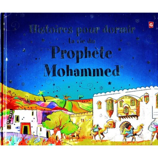 Histoires Pour Dormir : La Vie Du Prophète Mohammed