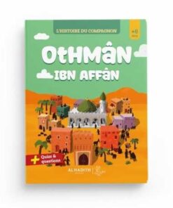 L’HISTOIRE DU COMPAGNON : OTHMÂN IBN AFFÂN