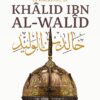 La Biographie De Khalid Ibn Al-Walid