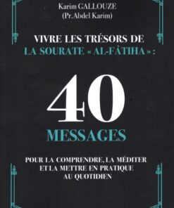 Vivre les trésors de la sourate Al Fatiha : 40 messages pour la comprendre et la mettre en pratique