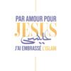 Par amour pour Jésus, j’ai embrassé l’Islam