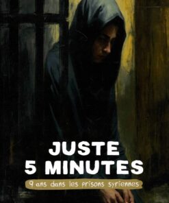 Juste 5 minutes, 9 ans dans les prisons syriennes