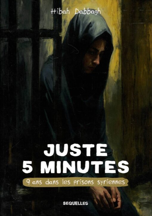 Juste 5 minutes, 9 ans dans les prisons syriennes