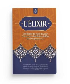 L'élixir : un résumé des actes du cœur, tiré du livre Madarij As-Salikin - Ibn Al-Qayyim -