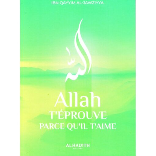 Allah t'éprouve parce qu'il t'aime