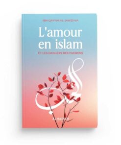 L'amour en islam et les dangers des passions