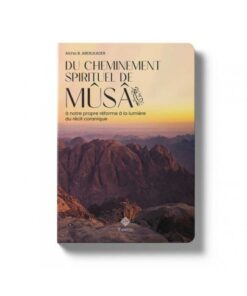 Du cheminement spirituel de Mûsâ à notre propre réforme à la lumière du récit coranique, de Aïcha B. Abdelkader