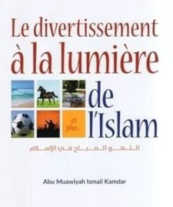 Le divertissement à la lumière de l’islam (Abu Muawiyah Ismail Kamdar)