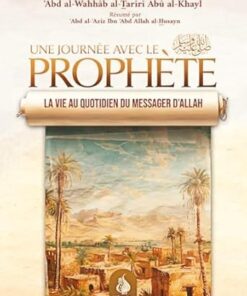 Une journée avec le Prophète - La vie au quotidien du Messager d'Allah