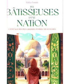 Les bâtisseuses d’une nation : L’héritage des plus grandes femmes musulmanes,