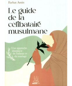 Le guide de la célibataire musulmane : une approche islamique de l’amour et du mariage, de Farhat Amin