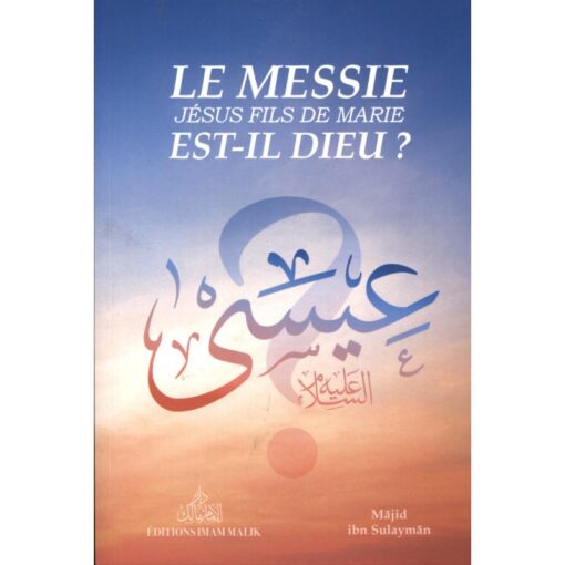 Le Messie Jésus fils de Marie Est-il Dieu ?