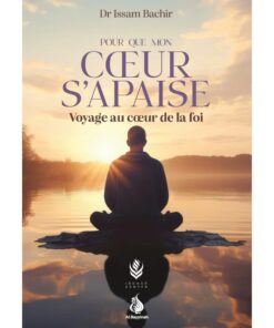 Pour que mon cœur s'apaise : Voyage au cœur de la foi