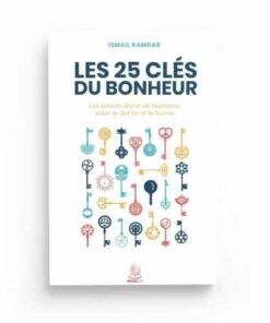 Les 25 clés du bonheur – les clés d’une vie heureuse selon le Qur’ân et la Sunna