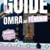 Mon Guide Omra au Féminin: Mon Compagnon de voyage indispensable pour une Omra inoubliable